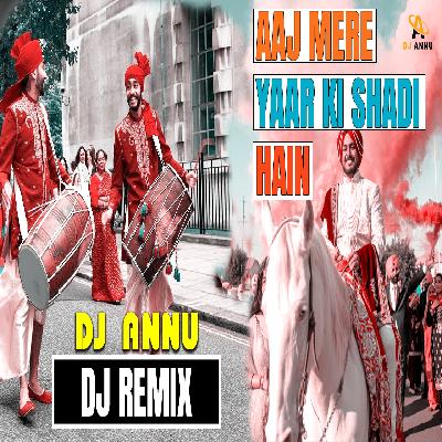 Aaj Mere Yaar Ki Shadi Hain - Shadi Special Remix Dj Annu